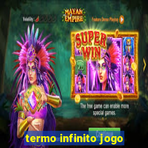 termo infinito jogo